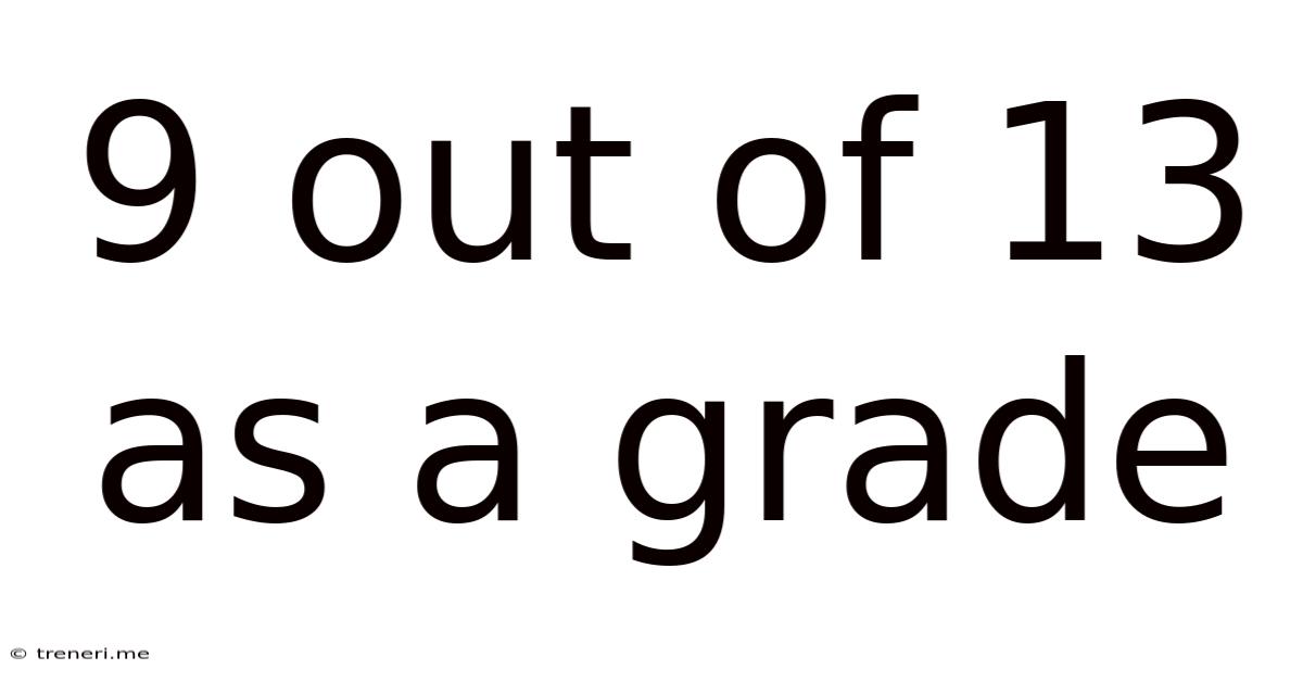 9 Out Of 13 As A Grade