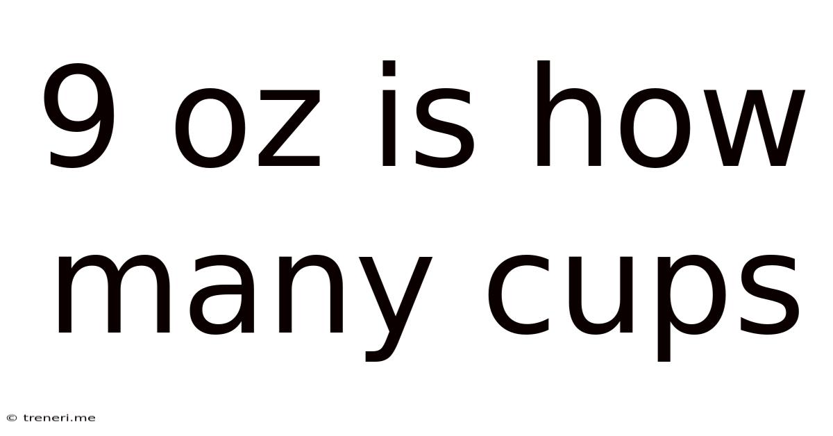 9 Oz Is How Many Cups