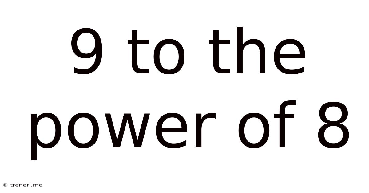 9 To The Power Of 8