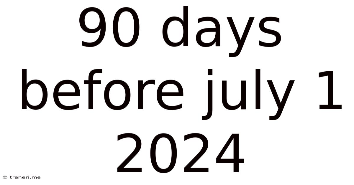 90 Days Before July 1 2024
