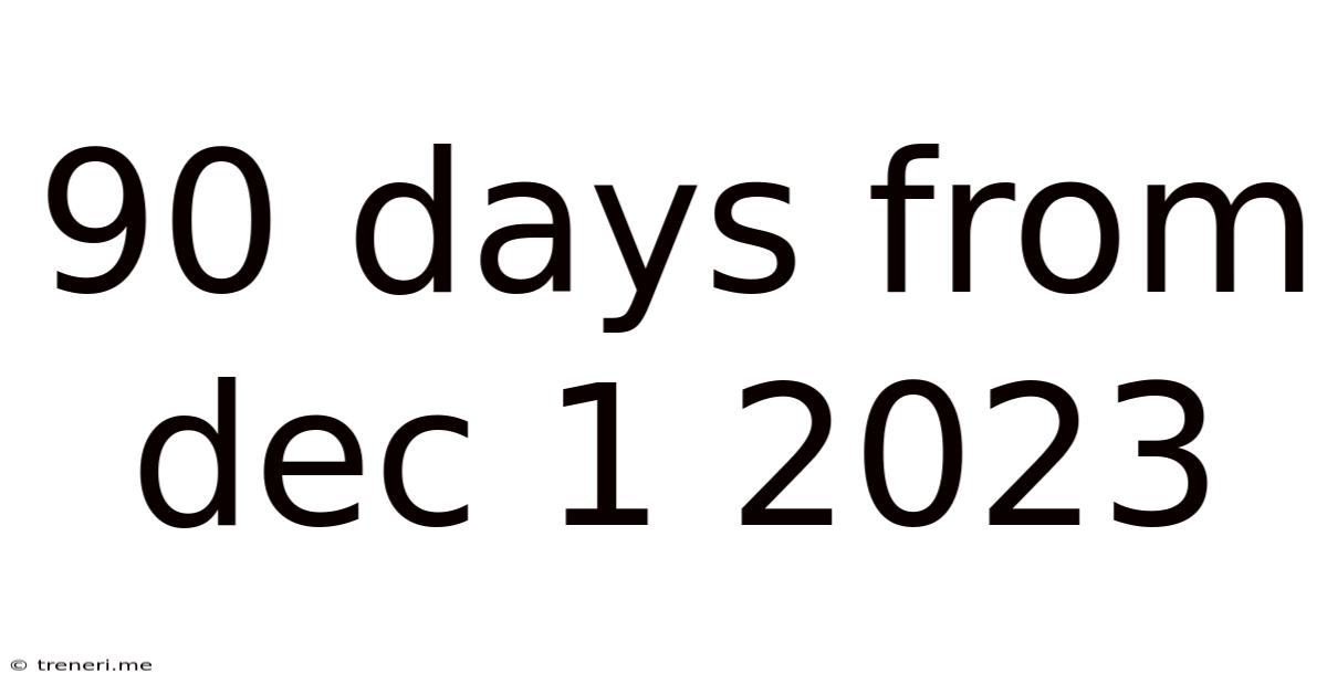 90 Days From Dec 1 2023
