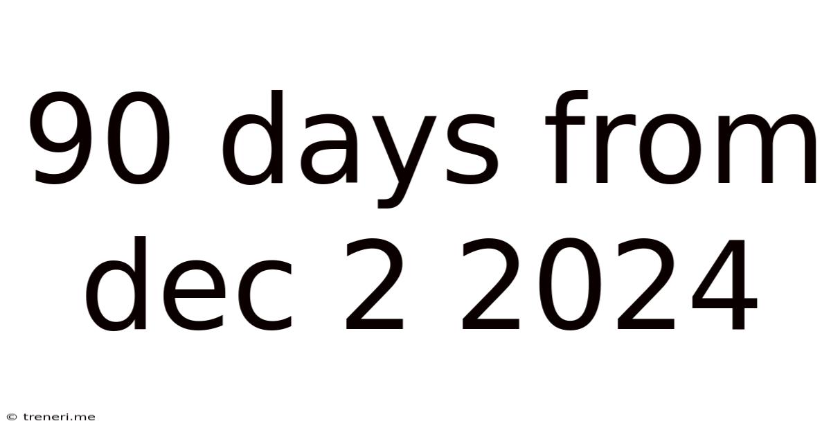 90 Days From Dec 2 2024
