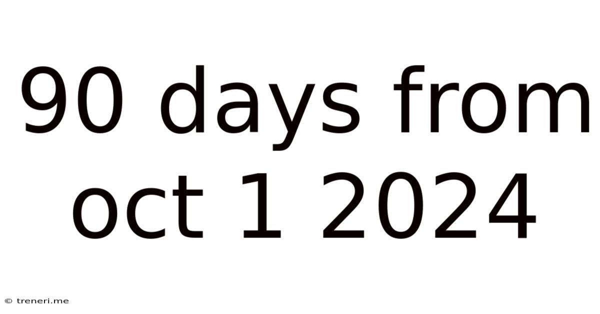 90 Days From Oct 1 2024