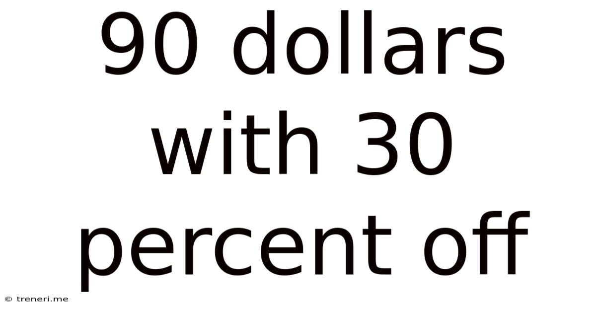 90 Dollars With 30 Percent Off