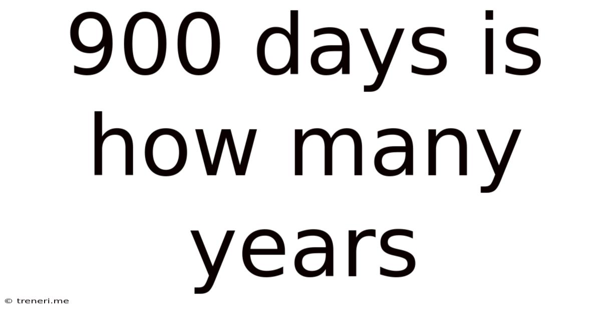 900 Days Is How Many Years