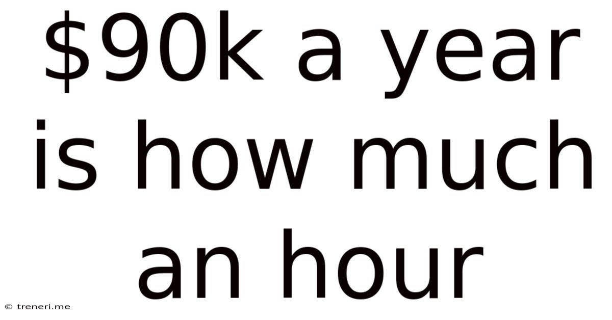 $90k A Year Is How Much An Hour