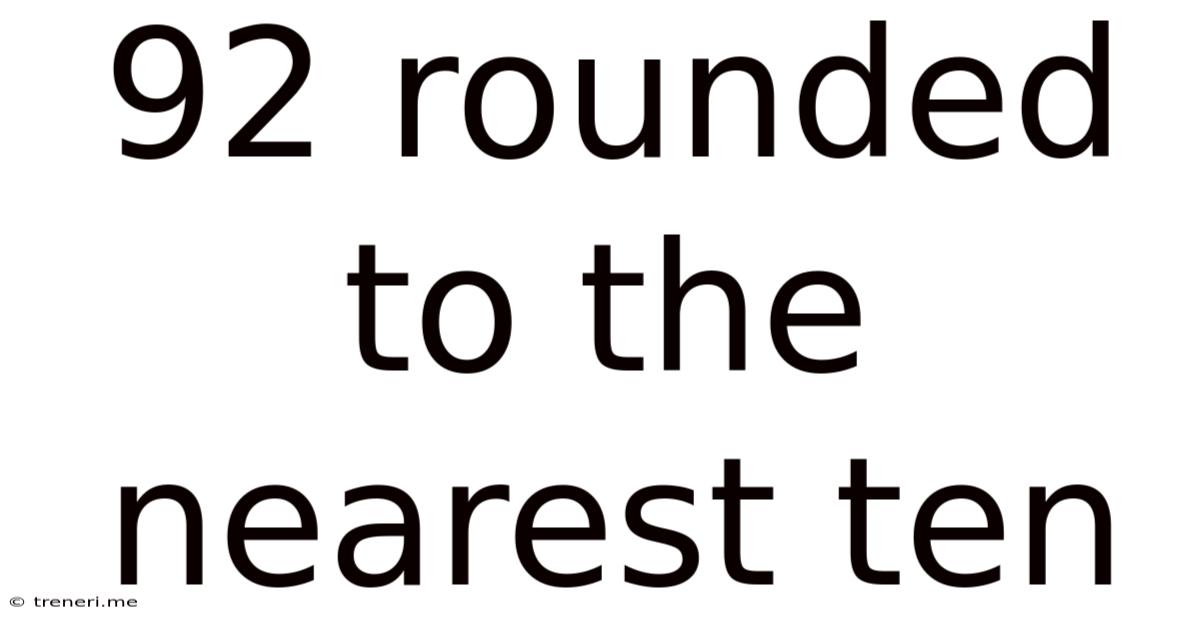 92 Rounded To The Nearest Ten