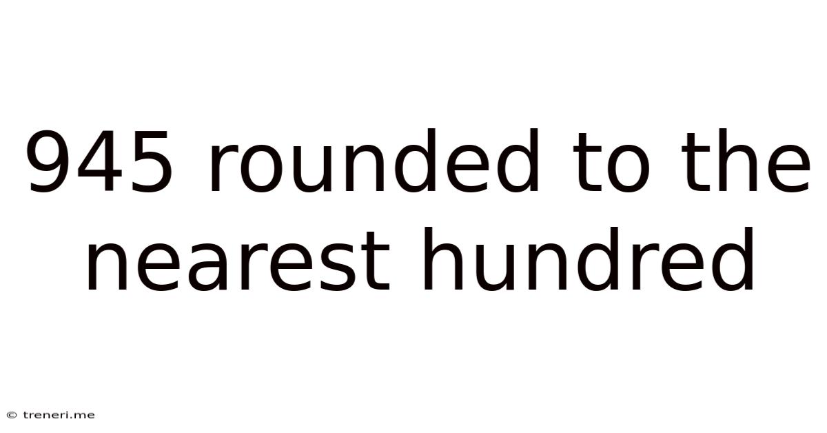 945 Rounded To The Nearest Hundred