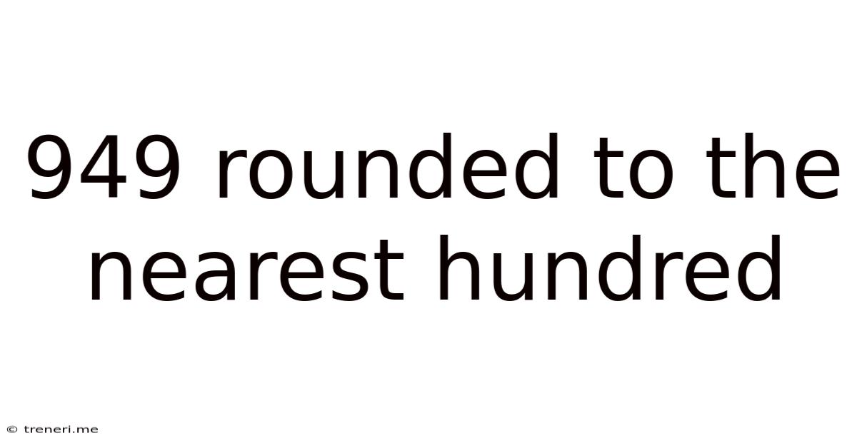 949 Rounded To The Nearest Hundred