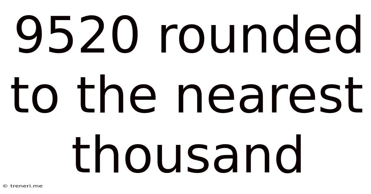 9520 Rounded To The Nearest Thousand