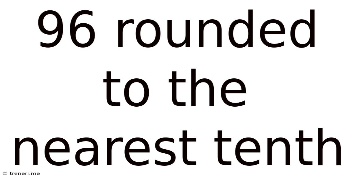 96 Rounded To The Nearest Tenth