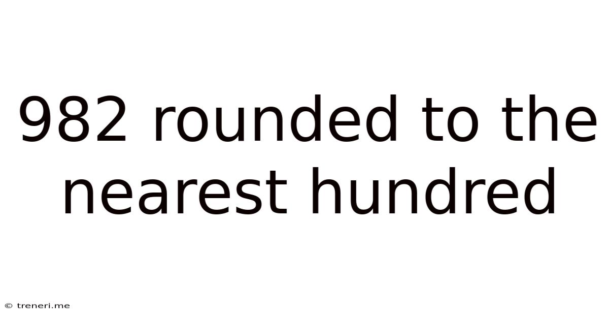 982 Rounded To The Nearest Hundred