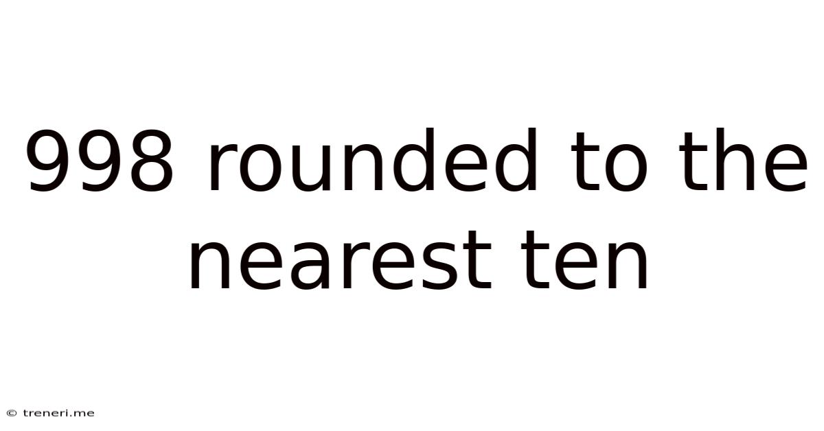 998 Rounded To The Nearest Ten
