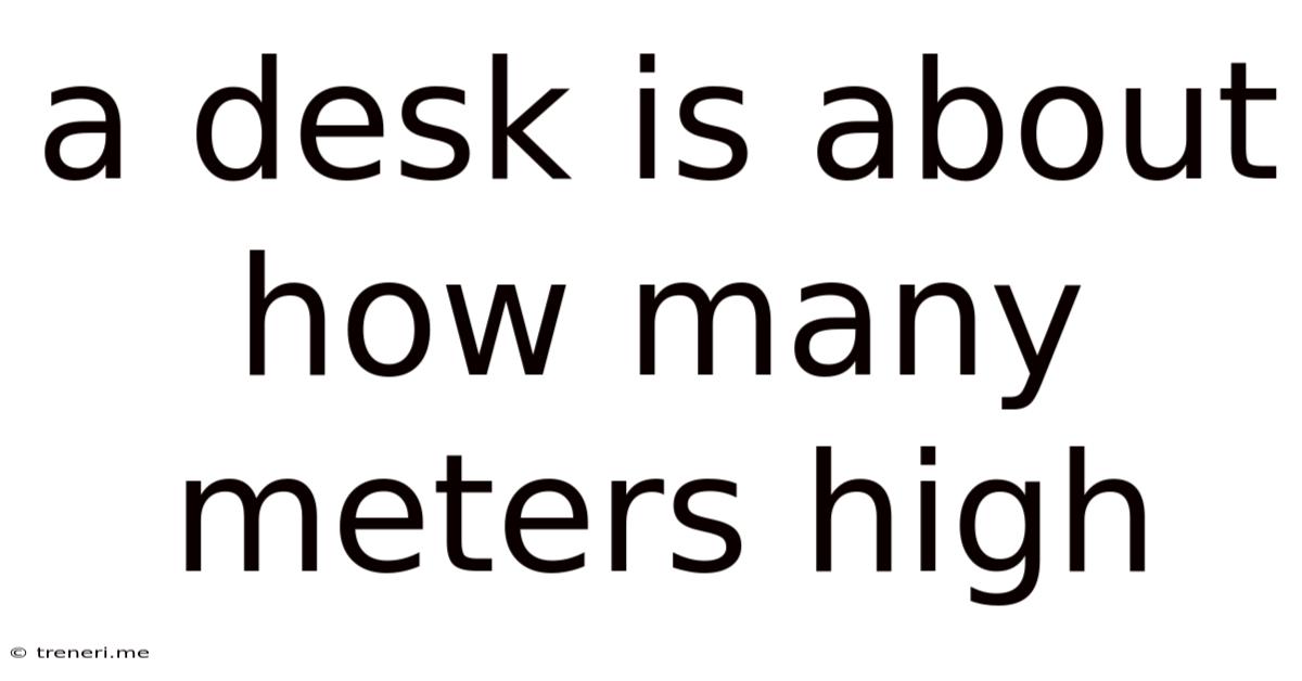 A Desk Is About How Many Meters High