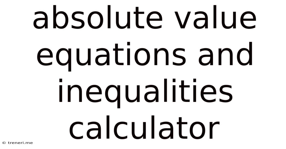 Absolute Value Equations And Inequalities Calculator