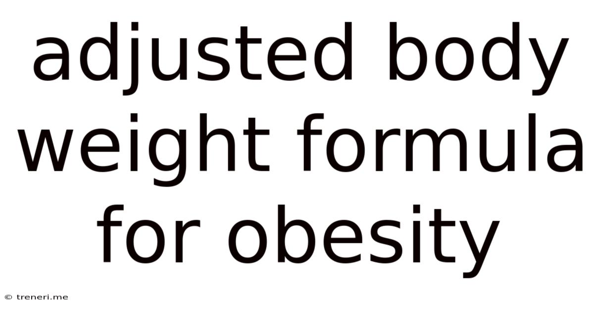 Adjusted Body Weight Formula For Obesity