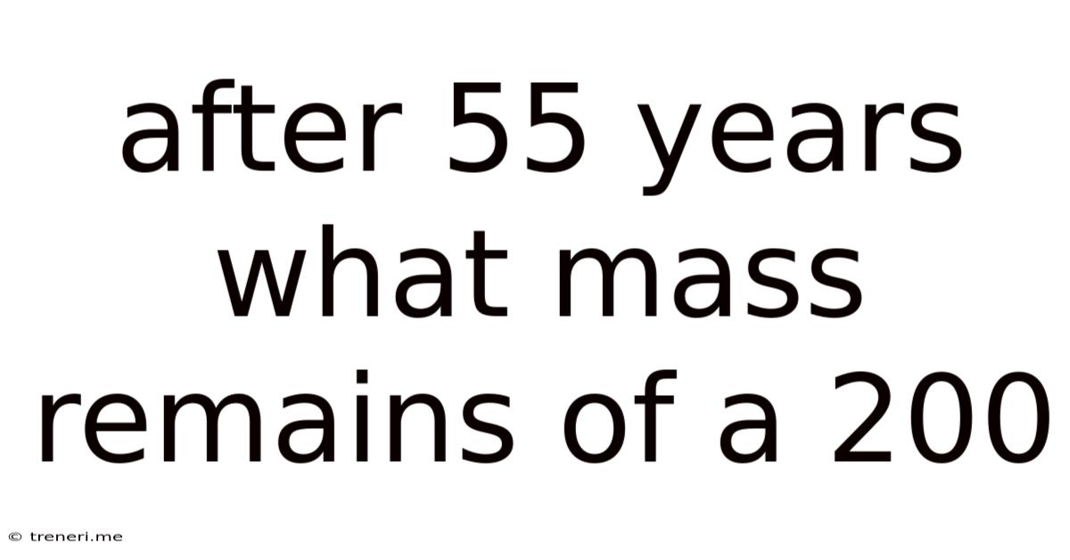 After 55 Years What Mass Remains Of A 200