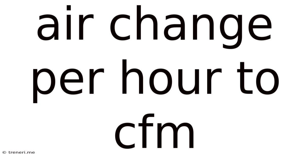 Air Change Per Hour To Cfm