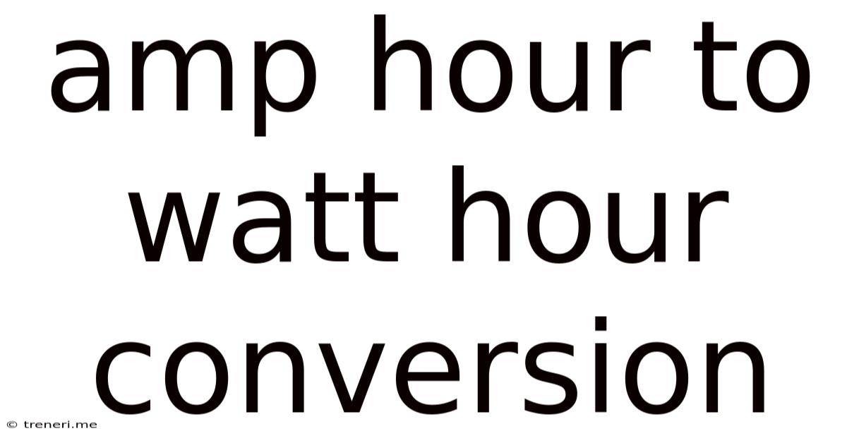 Amp Hour To Watt Hour Conversion