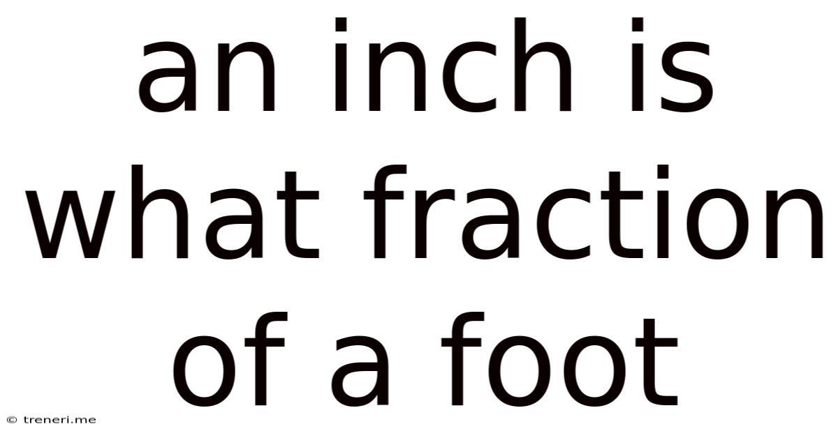 An Inch Is What Fraction Of A Foot