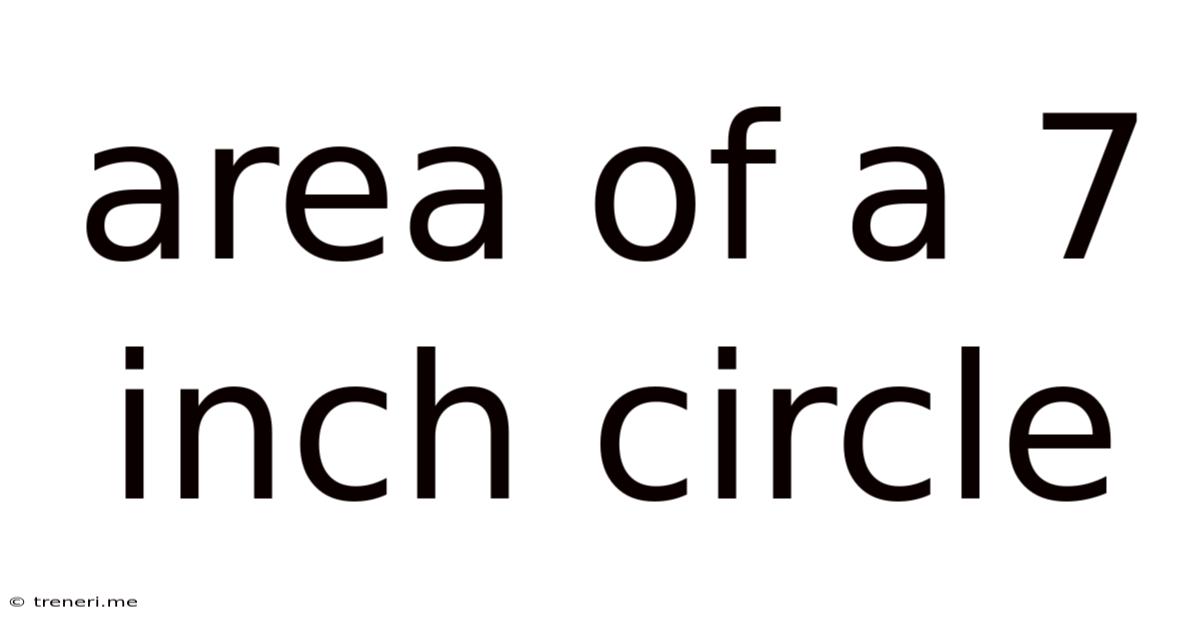 Area Of A 7 Inch Circle