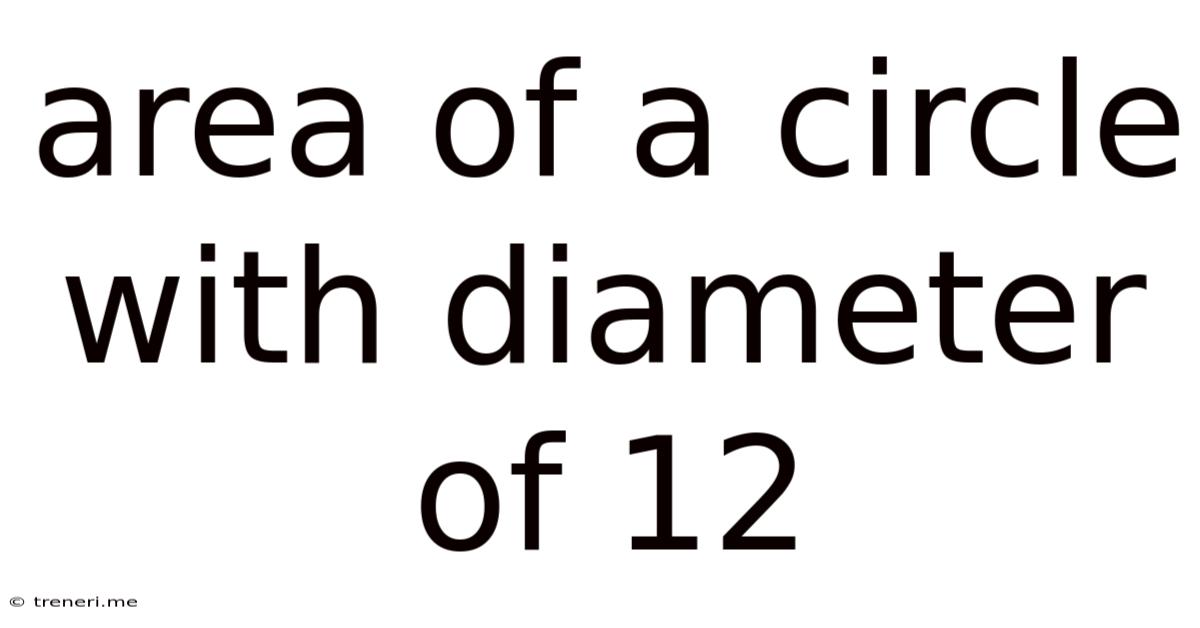 Area Of A Circle With Diameter Of 12