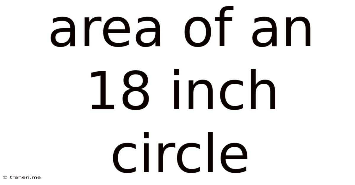 Area Of An 18 Inch Circle
