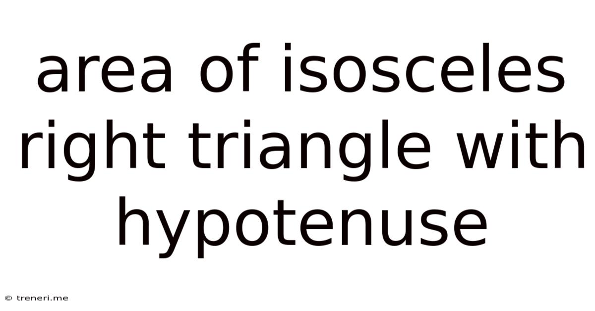 Area Of Isosceles Right Triangle With Hypotenuse