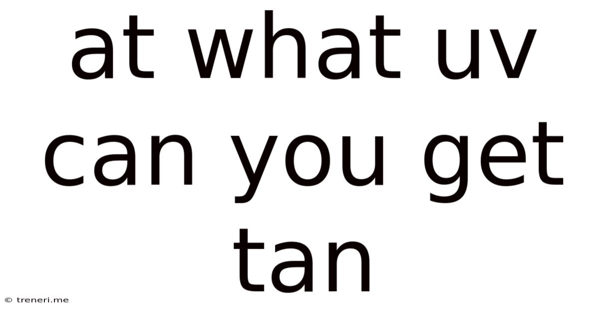At What Uv Can You Get Tan