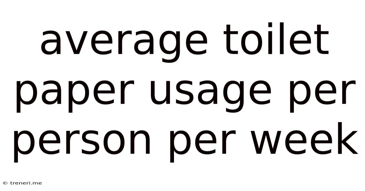 Average Toilet Paper Usage Per Person Per Week