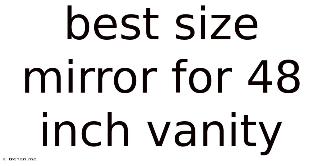 Best Size Mirror For 48 Inch Vanity