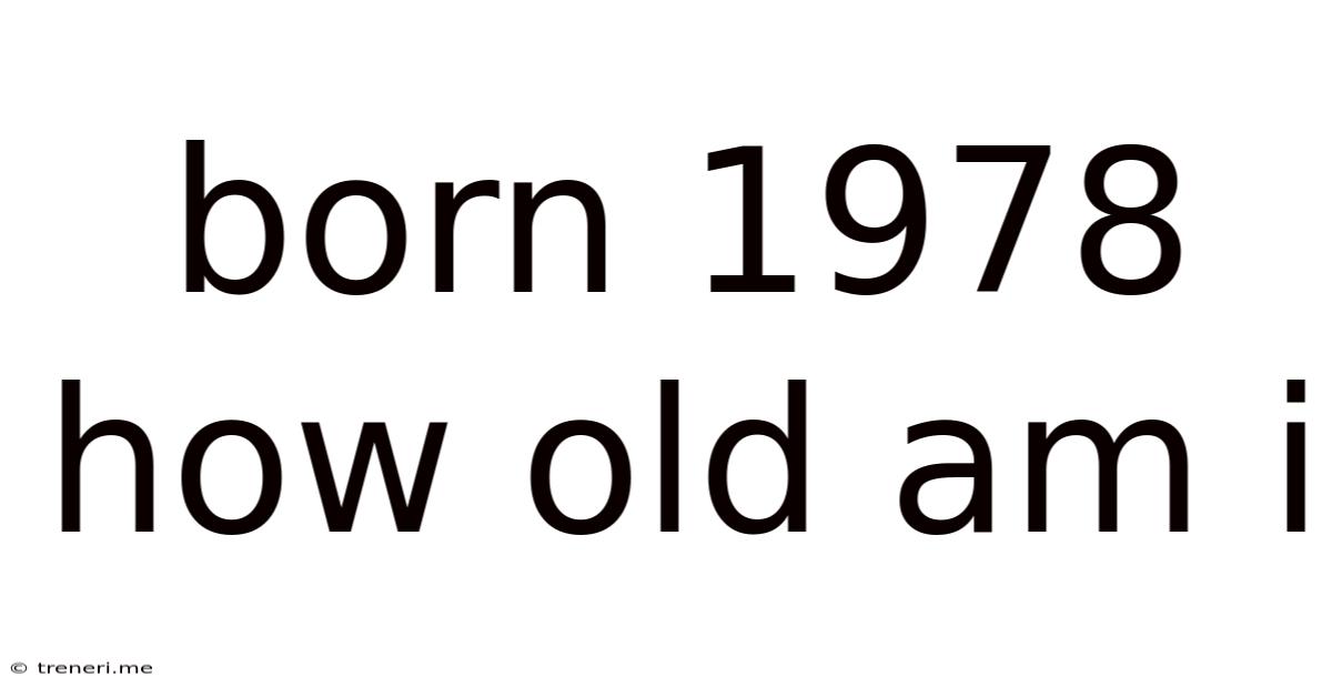 Born 1978 How Old Am I