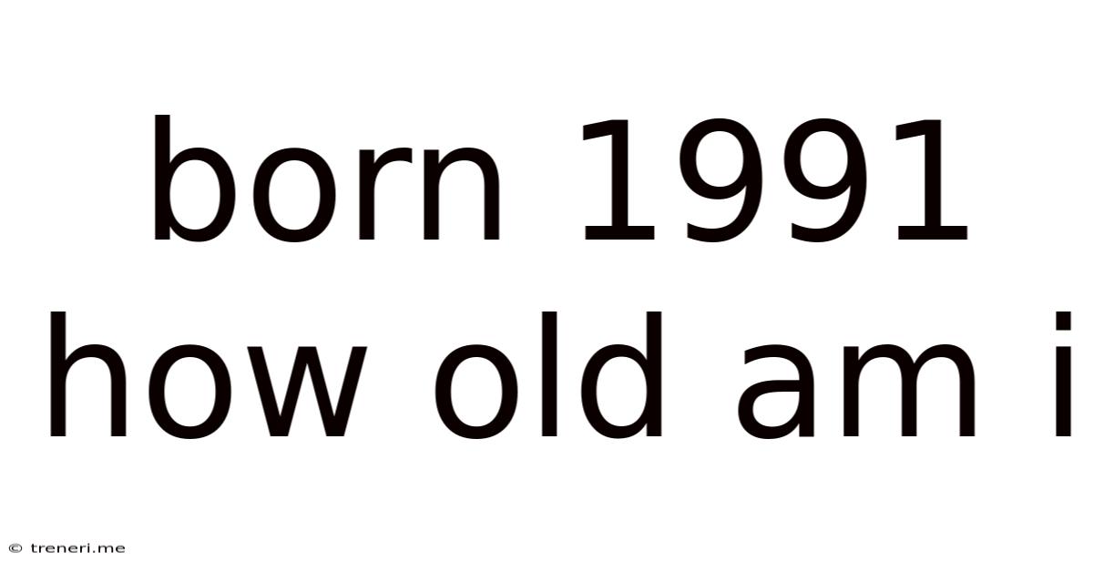 Born 1991 How Old Am I