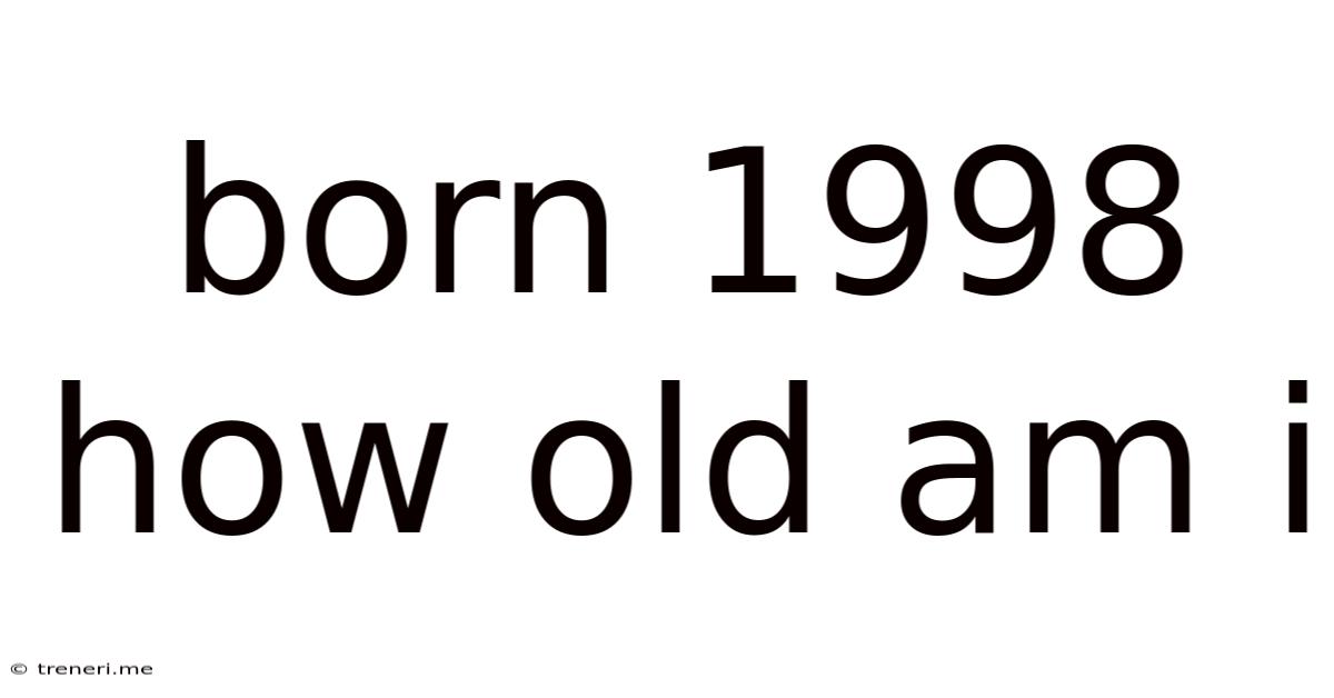 Born 1998 How Old Am I