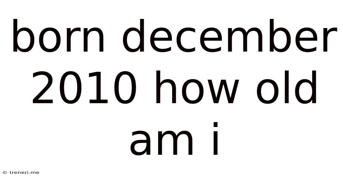 Born December 2010 How Old Am I