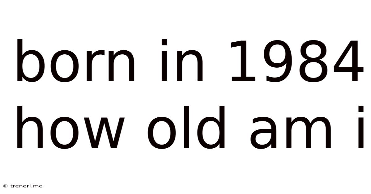 Born In 1984 How Old Am I
