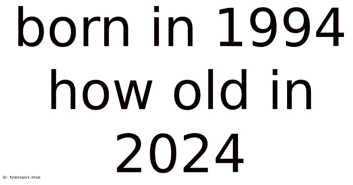 Born In 1994 How Old In 2024