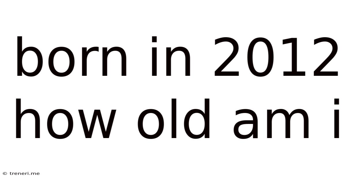 Born In 2012 How Old Am I