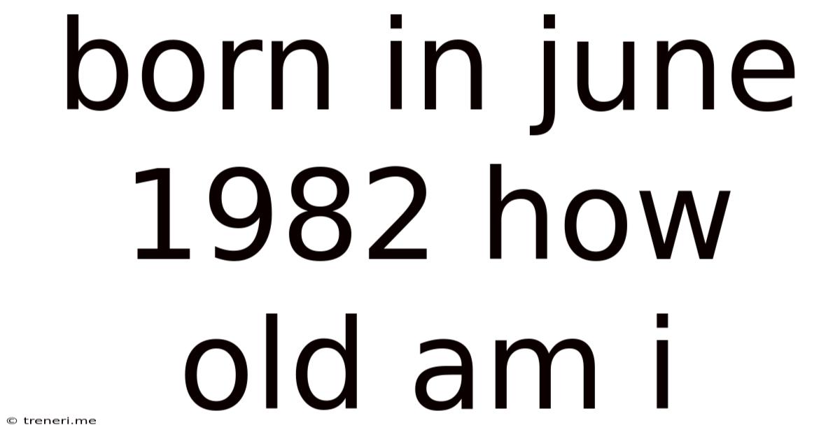 Born In June 1982 How Old Am I
