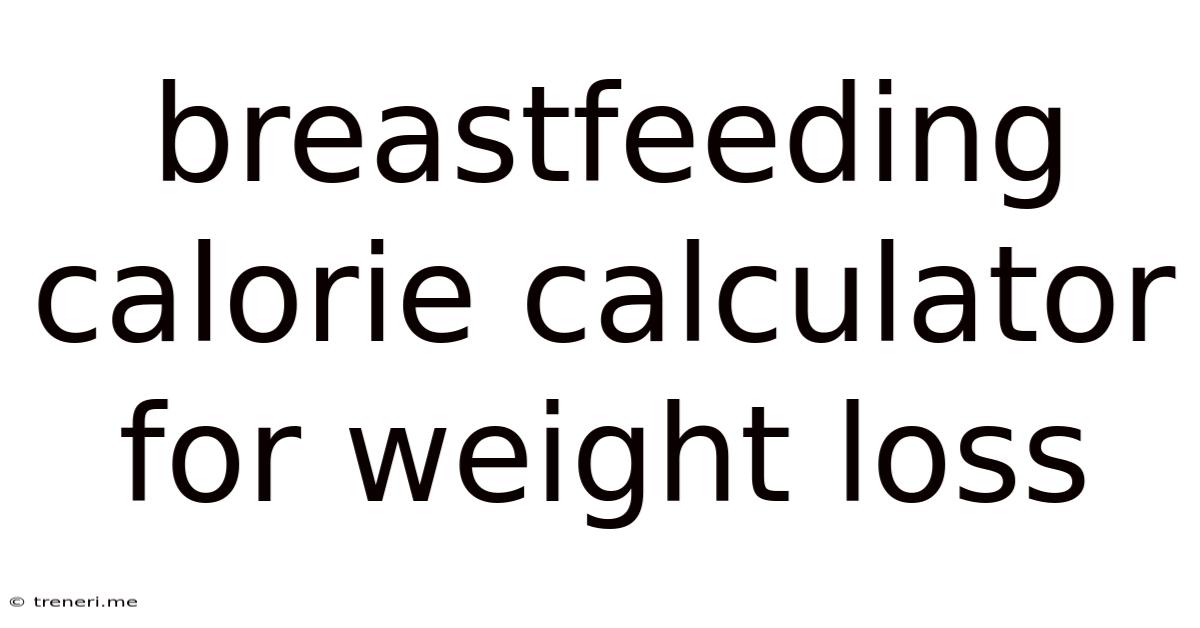 Breastfeeding Calorie Calculator For Weight Loss