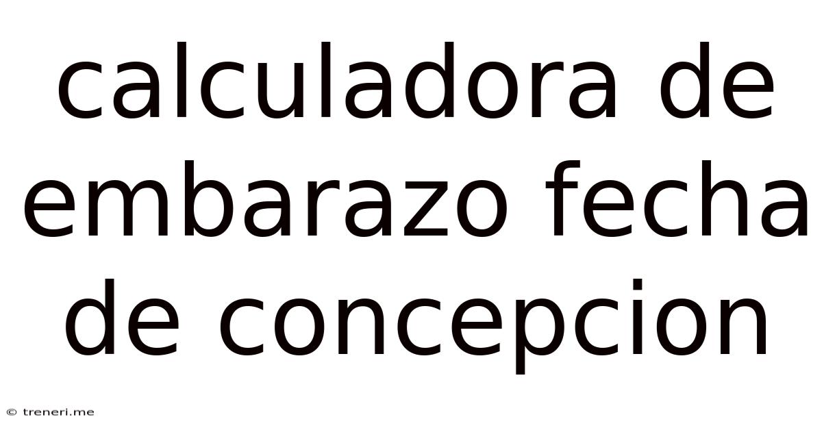 Calculadora De Embarazo Fecha De Concepcion