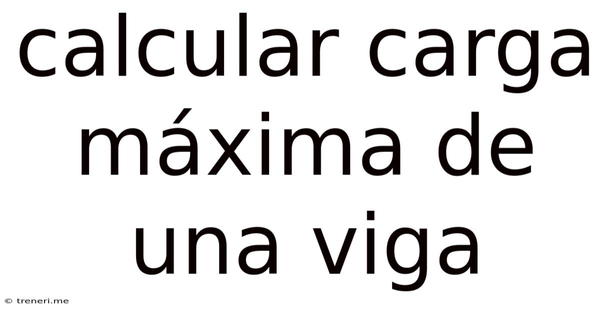 Calcular Carga Máxima De Una Viga