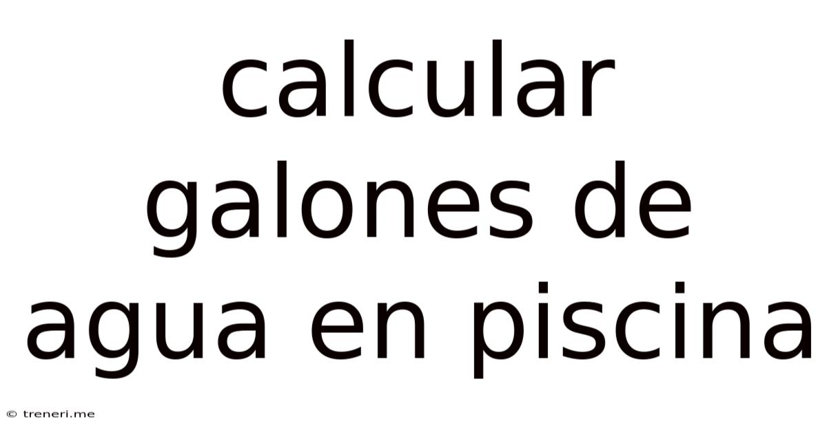 Calcular Galones De Agua En Piscina
