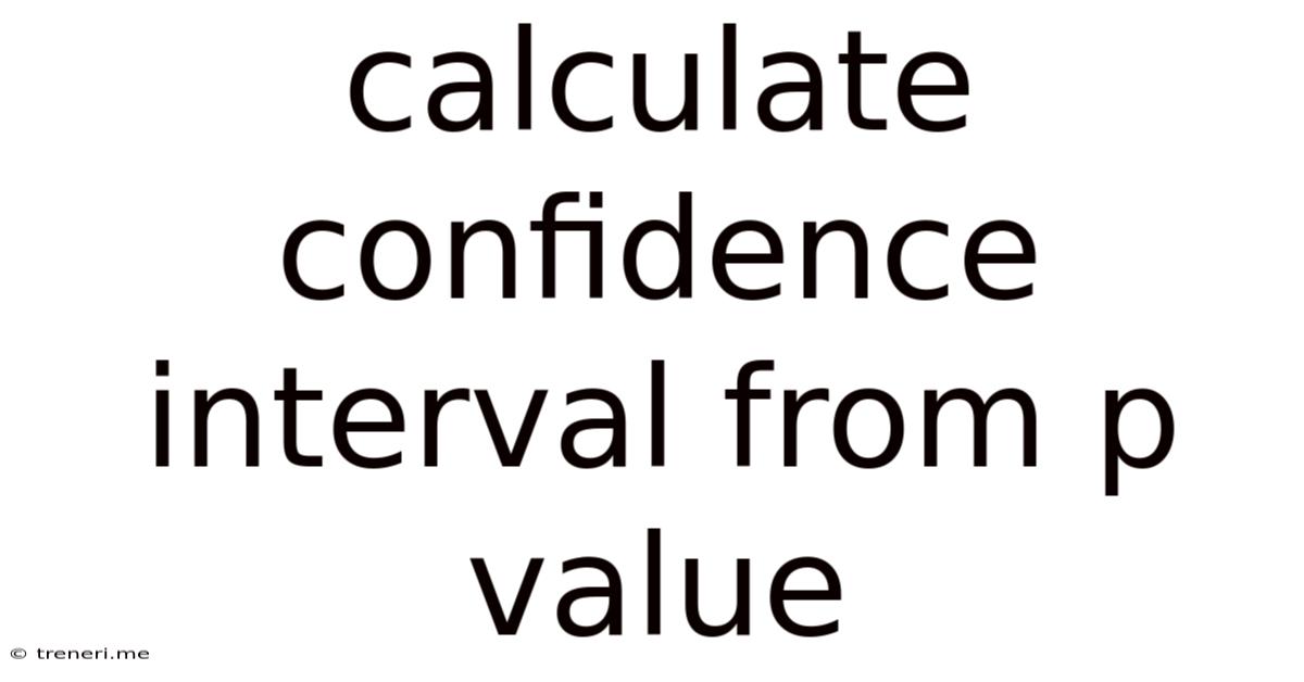 Calculate Confidence Interval From P Value