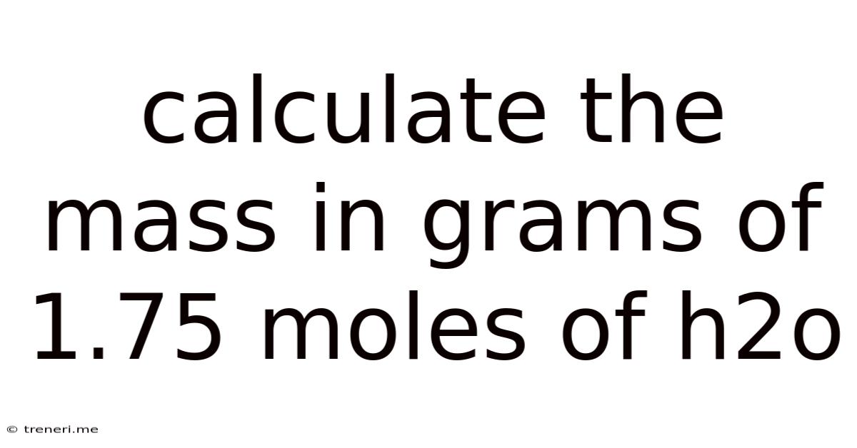 Calculate The Mass In Grams Of 1.75 Moles Of H2o