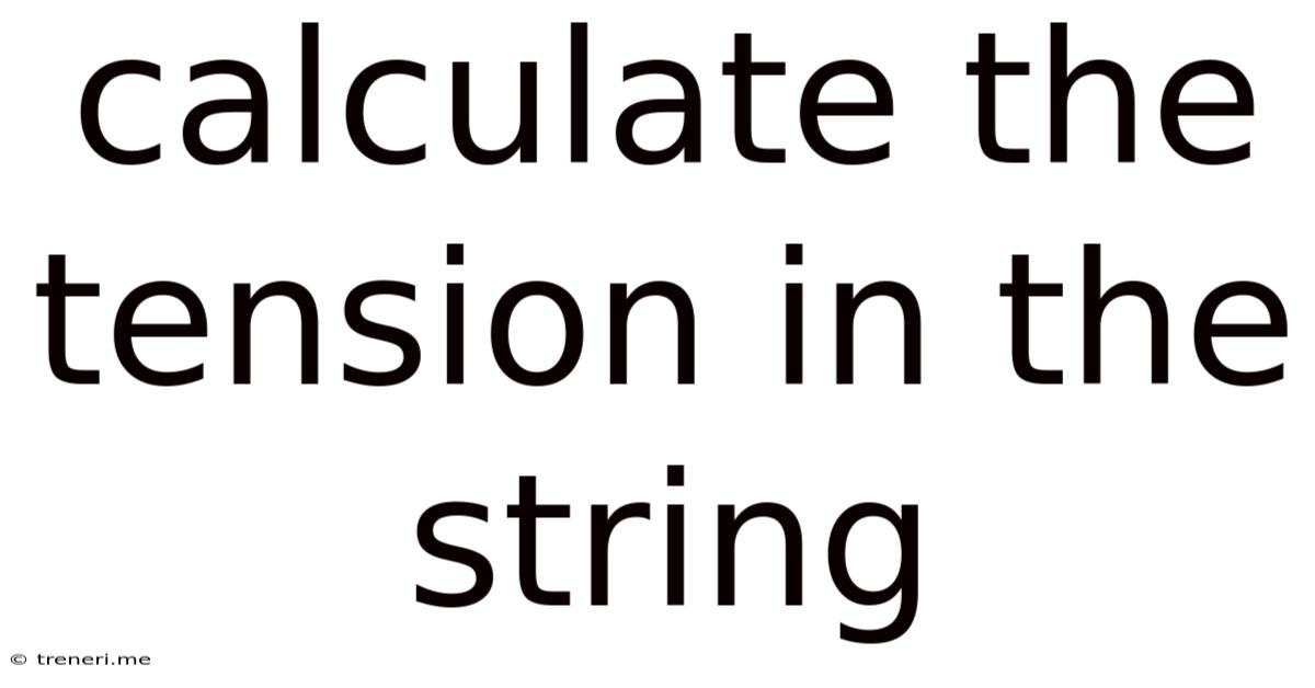 Calculate The Tension In The String