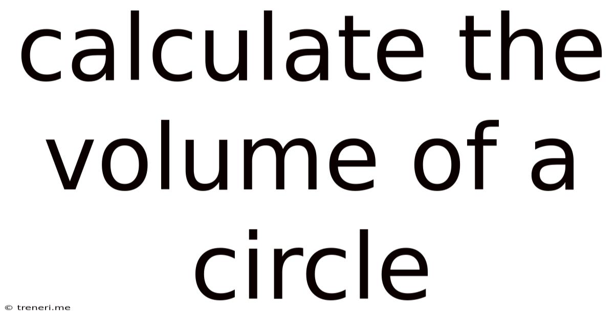 Calculate The Volume Of A Circle