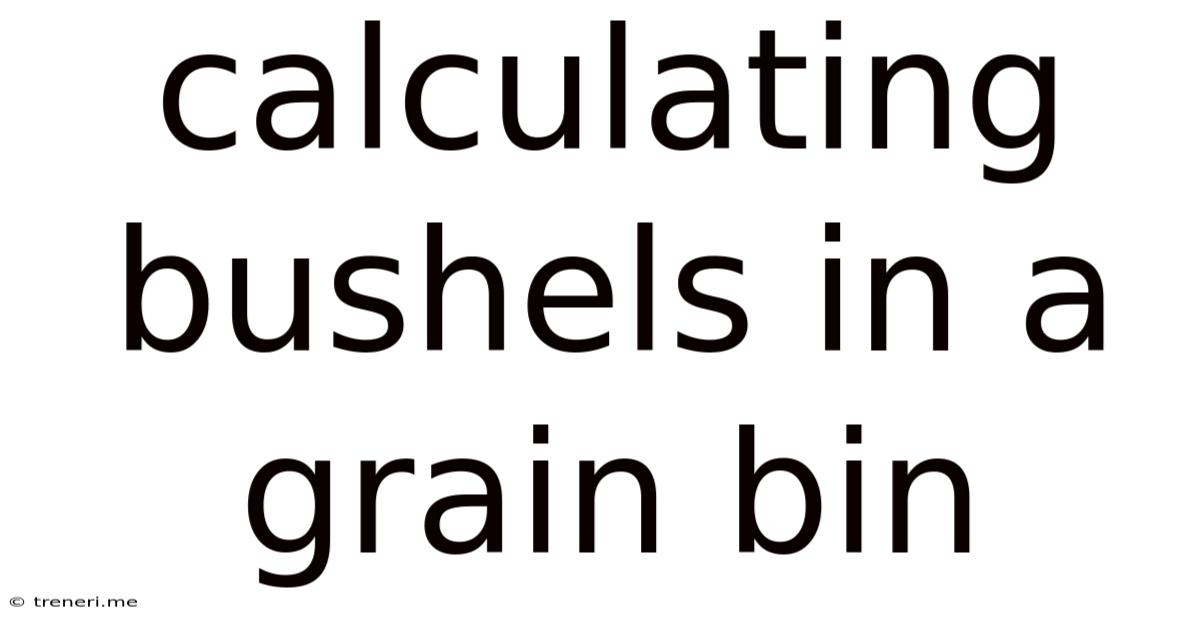 Calculating Bushels In A Grain Bin