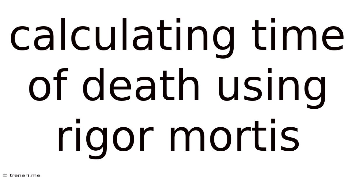 Calculating Time Of Death Using Rigor Mortis