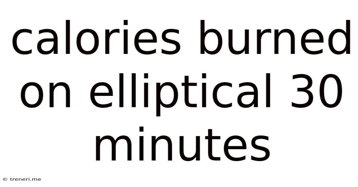 Calories Burned On Elliptical 30 Minutes
